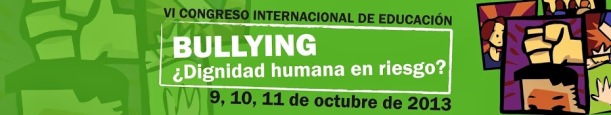 VI Congreso Internacional de Educación, BULLYING ¿Dignidad humana en riesgo 